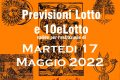 PREVISIONE LOTTO e 10eLotto n°58 di MARTEDI 17 MAGGIO 2022