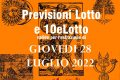 PREVISIONE LOTTO e 10eLotto n°89 di GIOVEDI 28 LUGLIO 2022