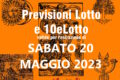 PREVISIONE LOTTO e 10eLotto n°60 di SABATO 20 MAGGIO 2023
