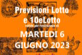 PREVISIONE LOTTO e 10eLotto n°67 di MARTEDI 6 GIUGNO 2023